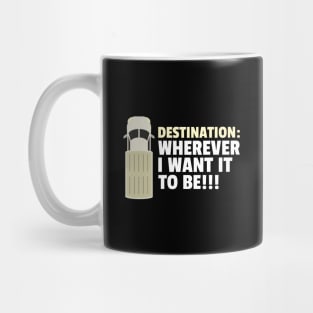 Destination : Wherever I want to be!!! Mug